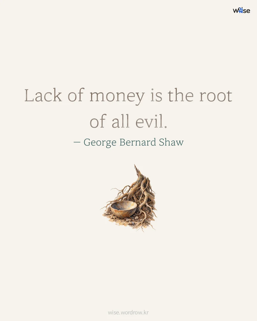 Lack of money is the root of all evil. — George Bernard Shaw 포토카드