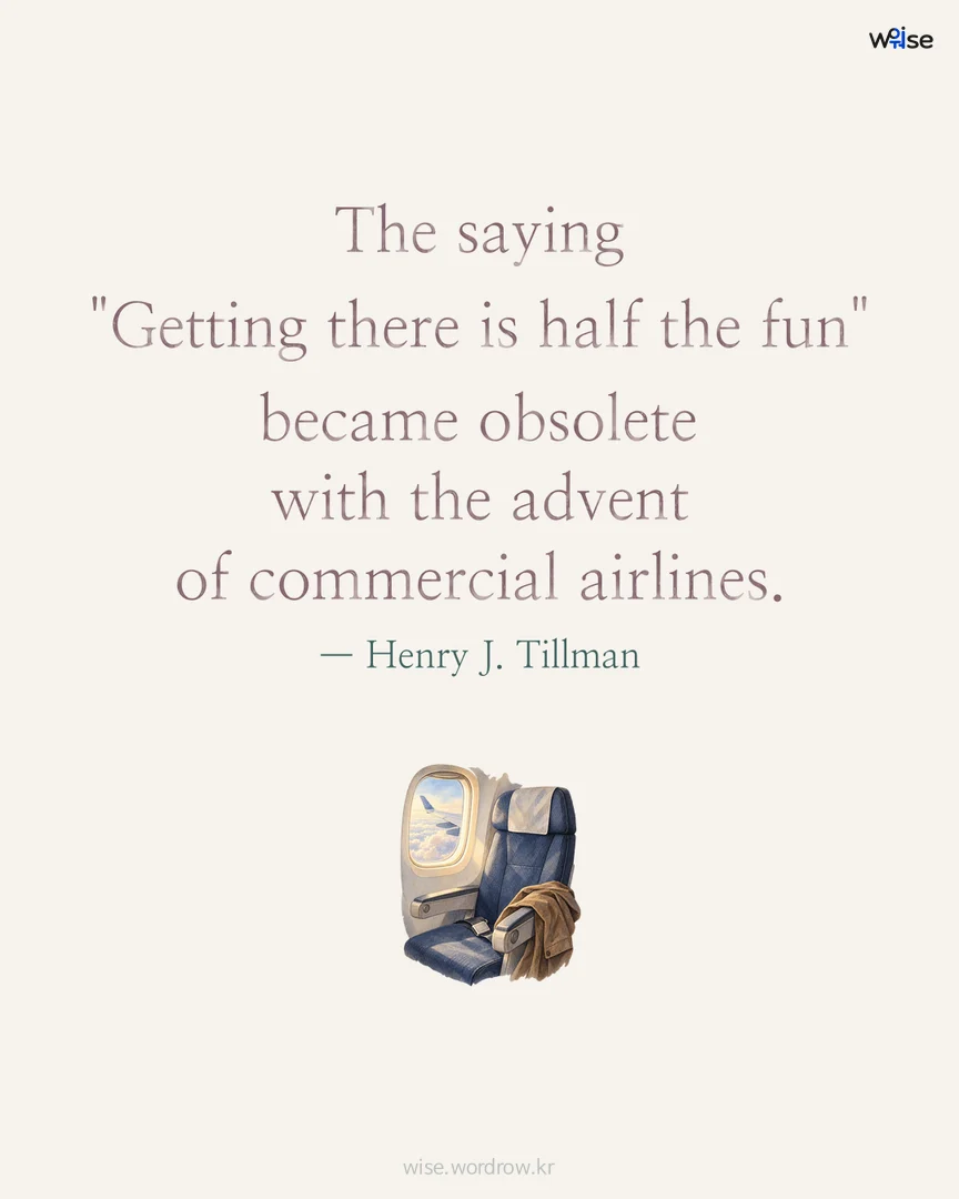 The saying "Getting there is half the fun" became obsolete with the advent of commercial airlines. — Henry J. Tillman 포토카드