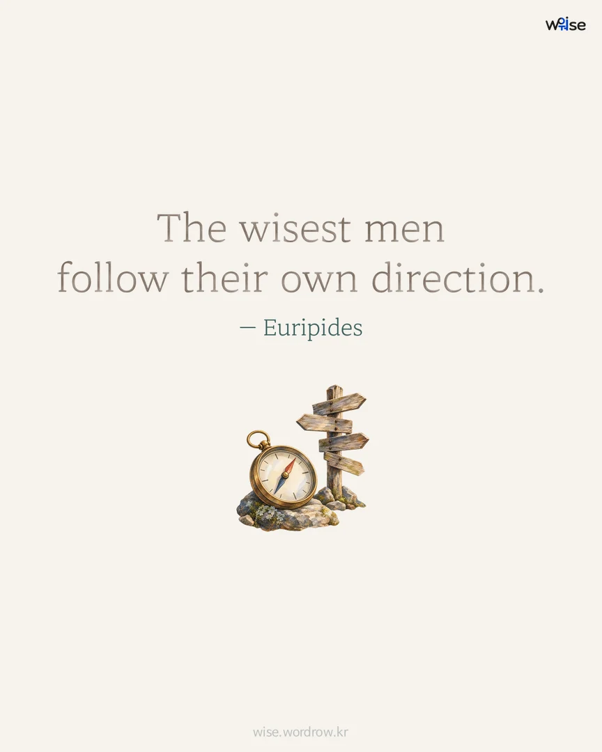 The wisest men follow their own direction. — Euripides 포토카드