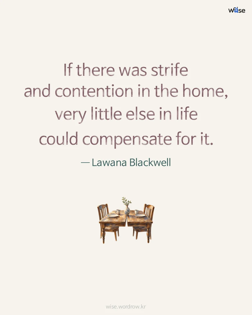 If there was strife and contention in the home, very little else in life could compensate for it. — Lawana Blackwell 포토카드
