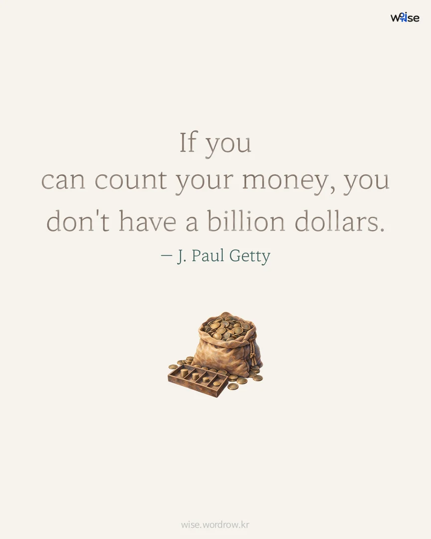 If you can count your money, you don't have a billion dollars. — J. Paul Getty 포토카드