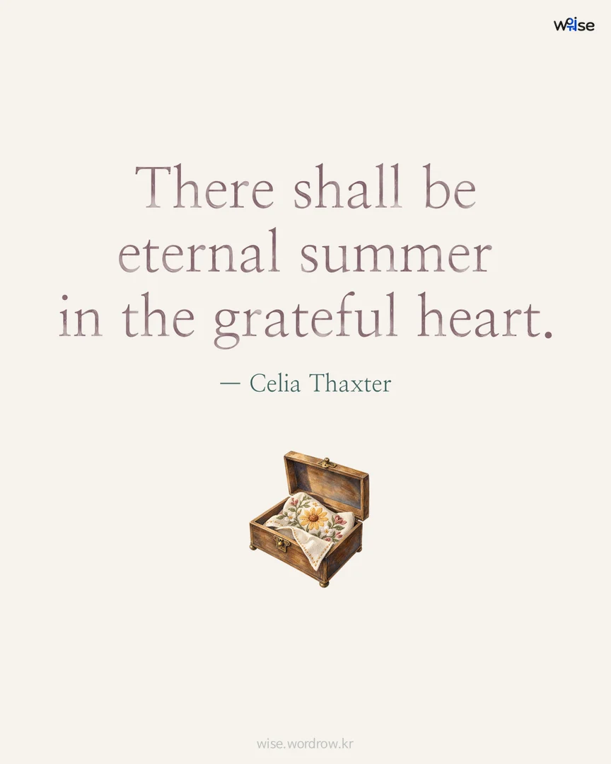 There shall be eternal summer in the grateful heart. — Celia Thaxter 포토카드