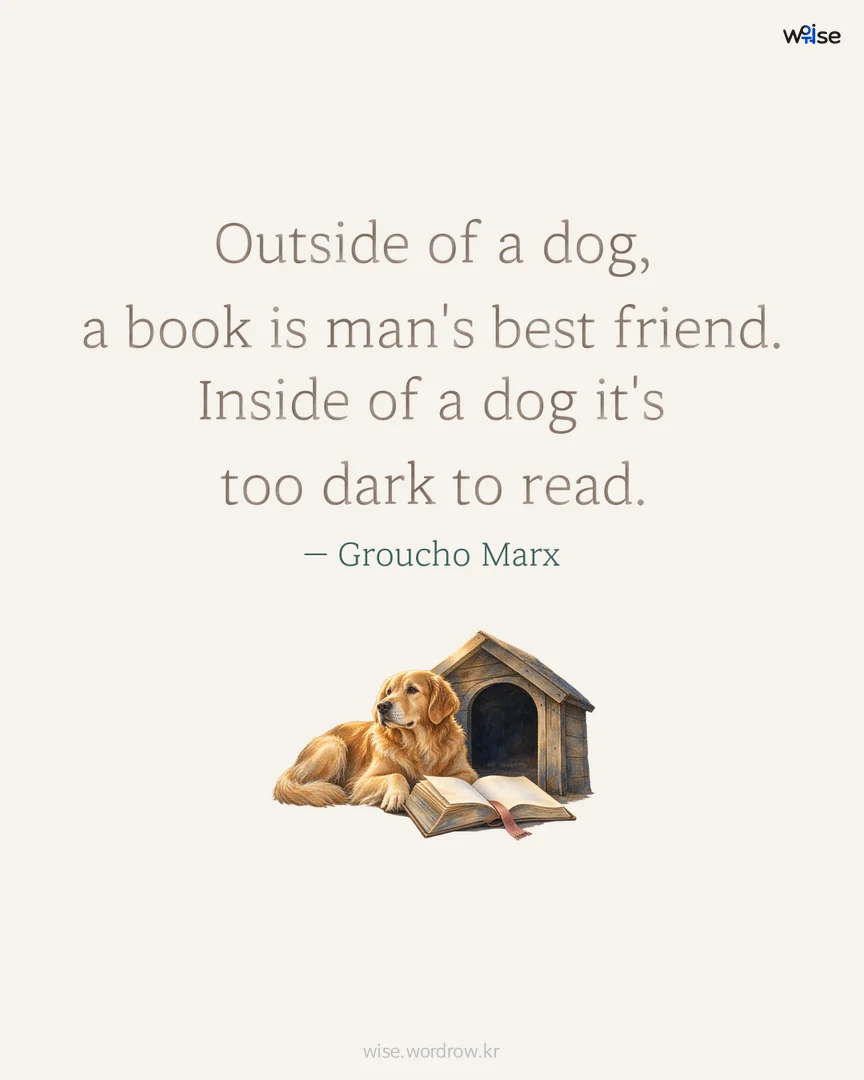 Outside of a dog, a book is man's best friend. Inside of a dog it's too dark to read. — Groucho Marx 포토카드