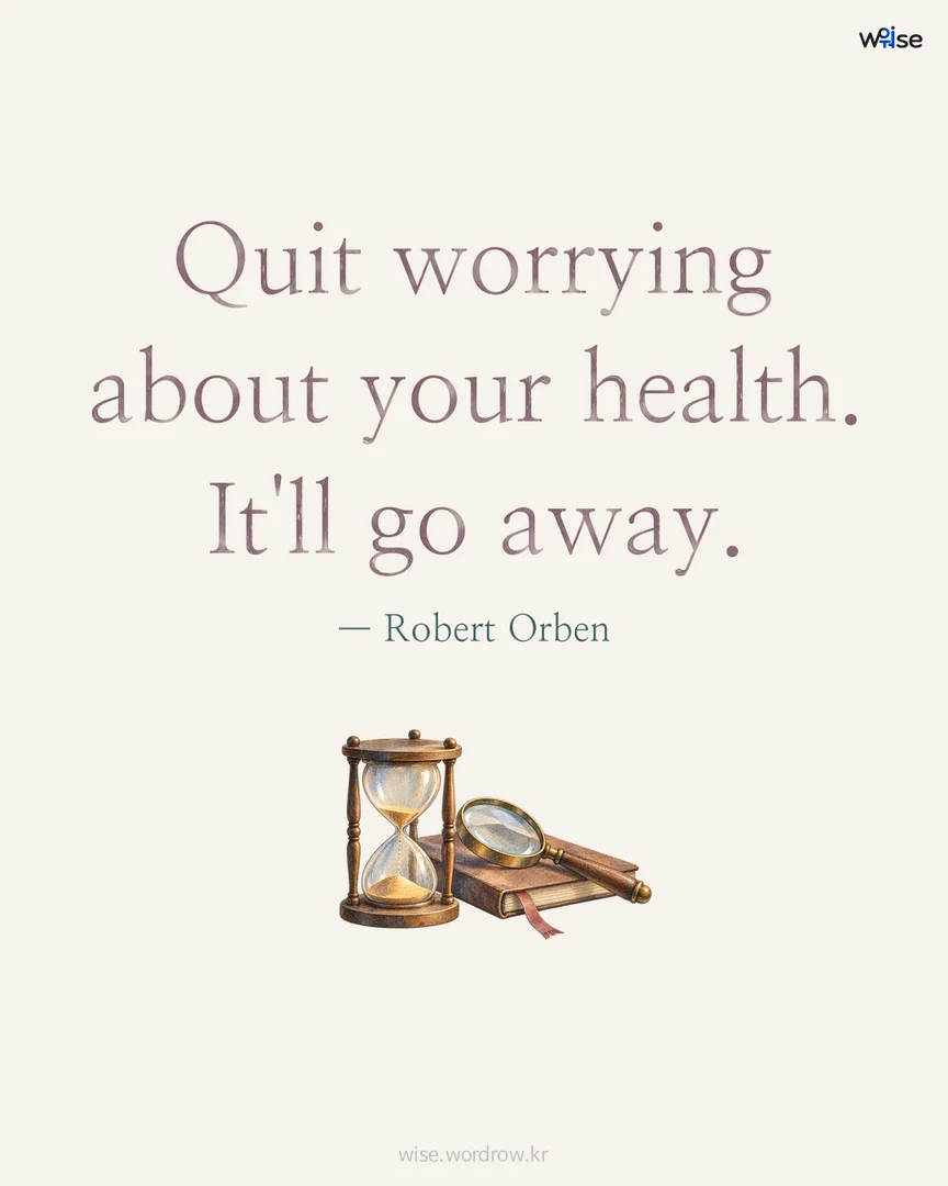 Quit worrying about your health. It'll go away. — Robert Orben 포토카드