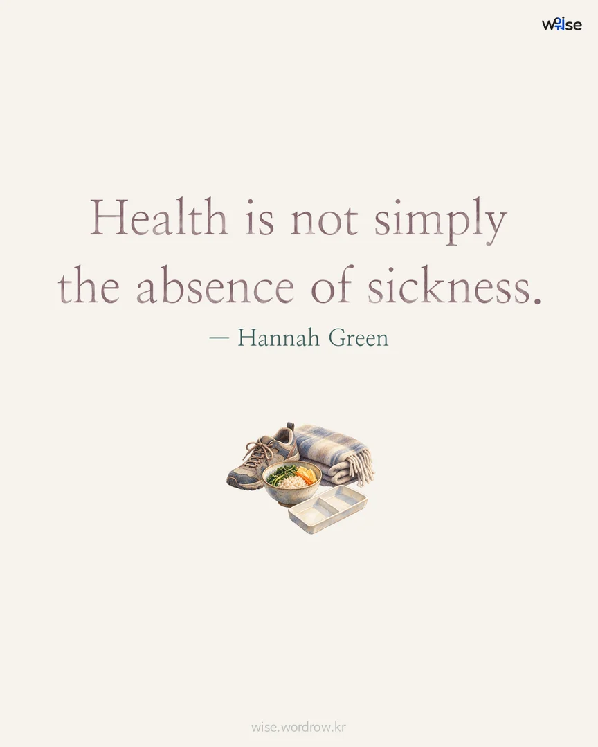 Health is not simply the absence of sickness. — Hannah Green 포토카드