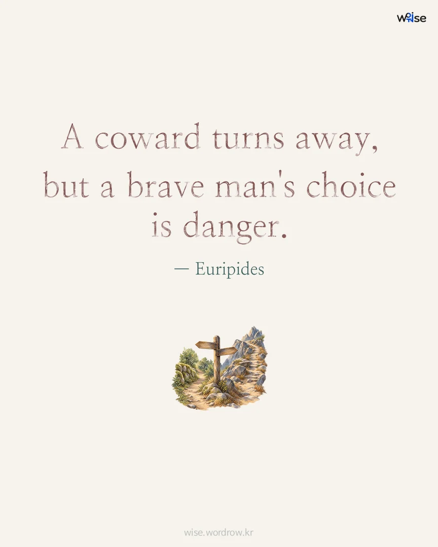 A coward turns away, but a brave man's choice is danger. — Euripides 포토카드