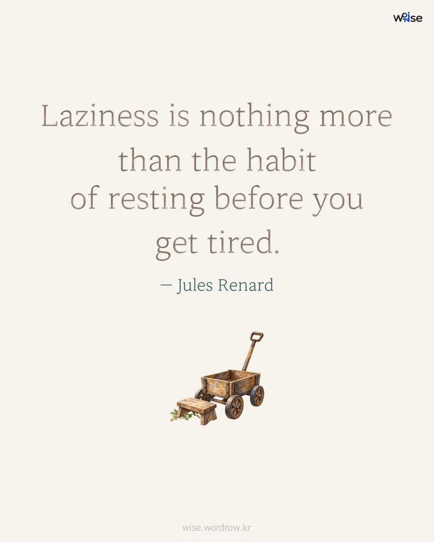Laziness is nothing more than the habit of resting before you get tired. — Jules Renard 포토카드