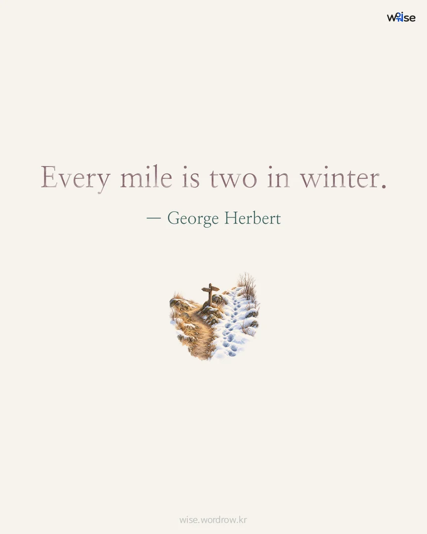 Every mile is two in winter. — George Herbert 포토카드