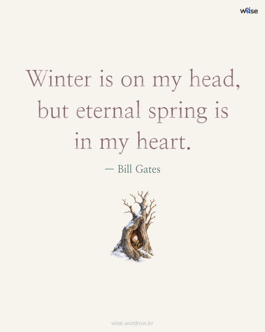 Winter is on my head, but eternal spring is in my heart. — Bill Gates 포토카드