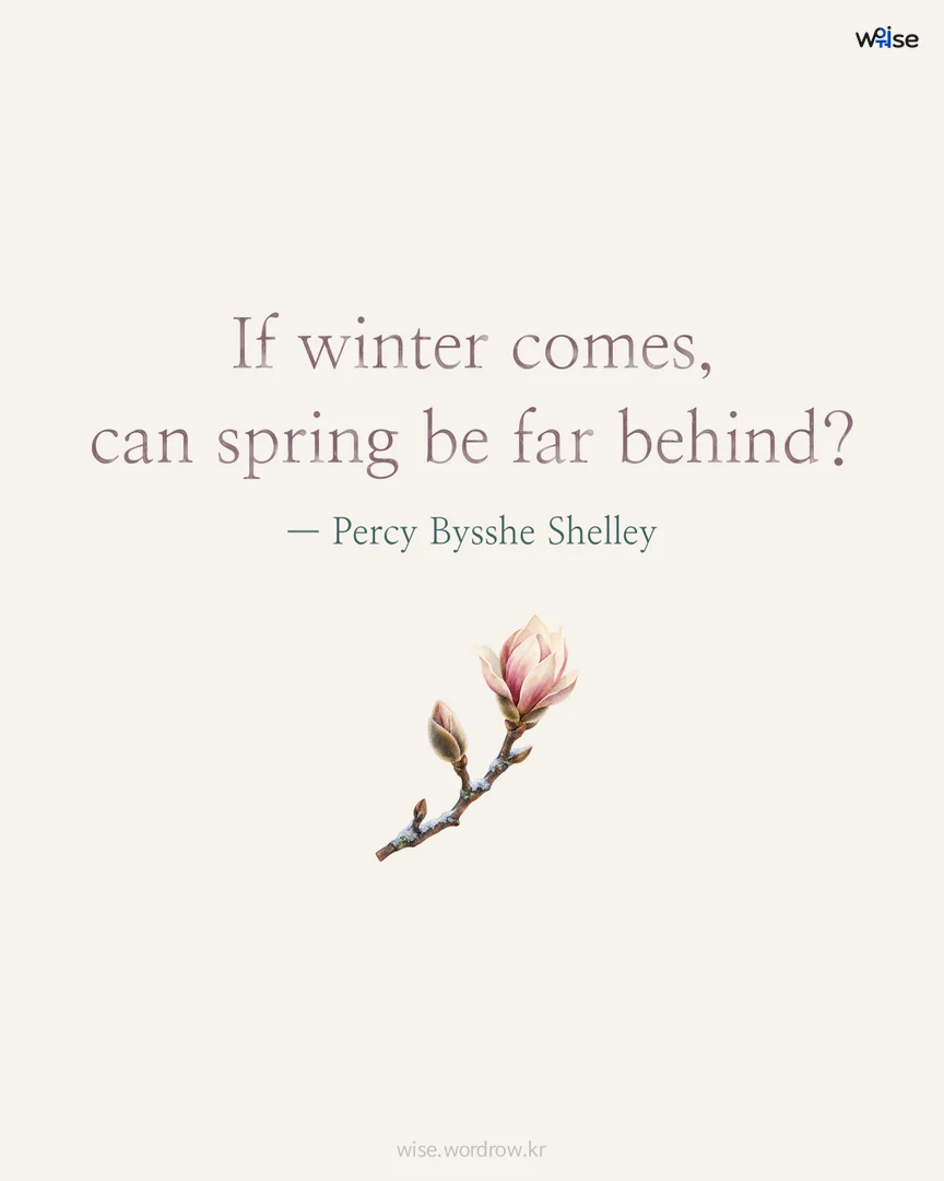 If winter comes, can spring be far behind? — Percy Bysshe Shelley 포토카드