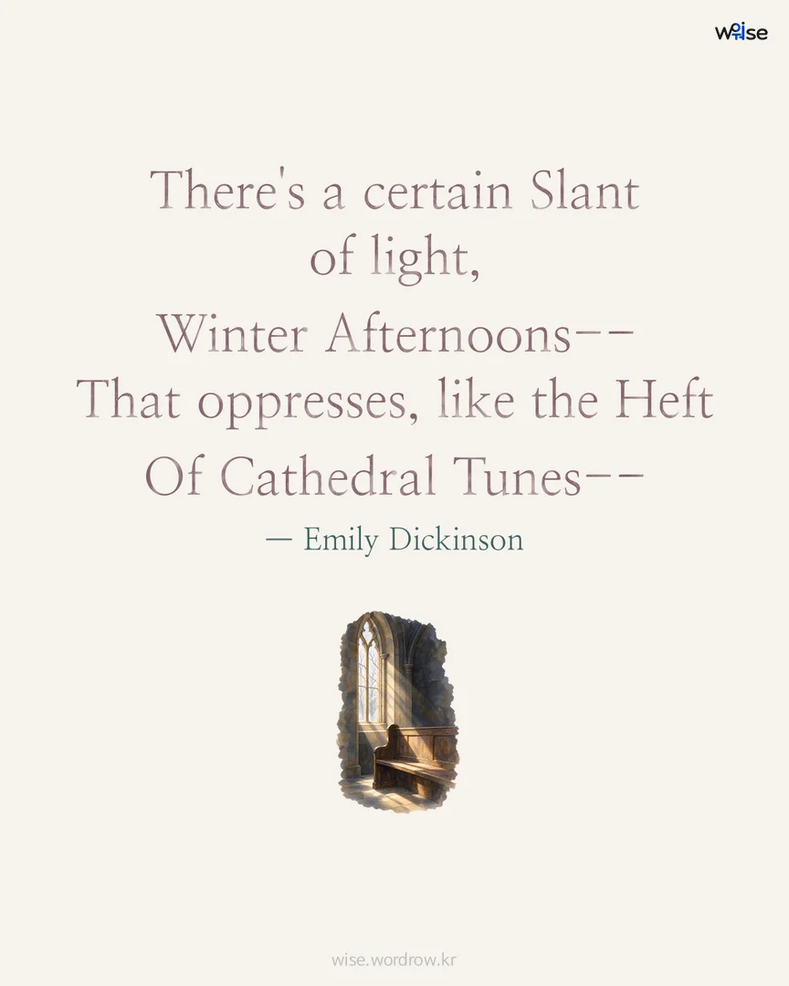 There's a certain Slant of light, Winter Afternoons-- That oppresses, like the Heft Of Cathedral Tunes-- — Emily Dickinson 포토카드
