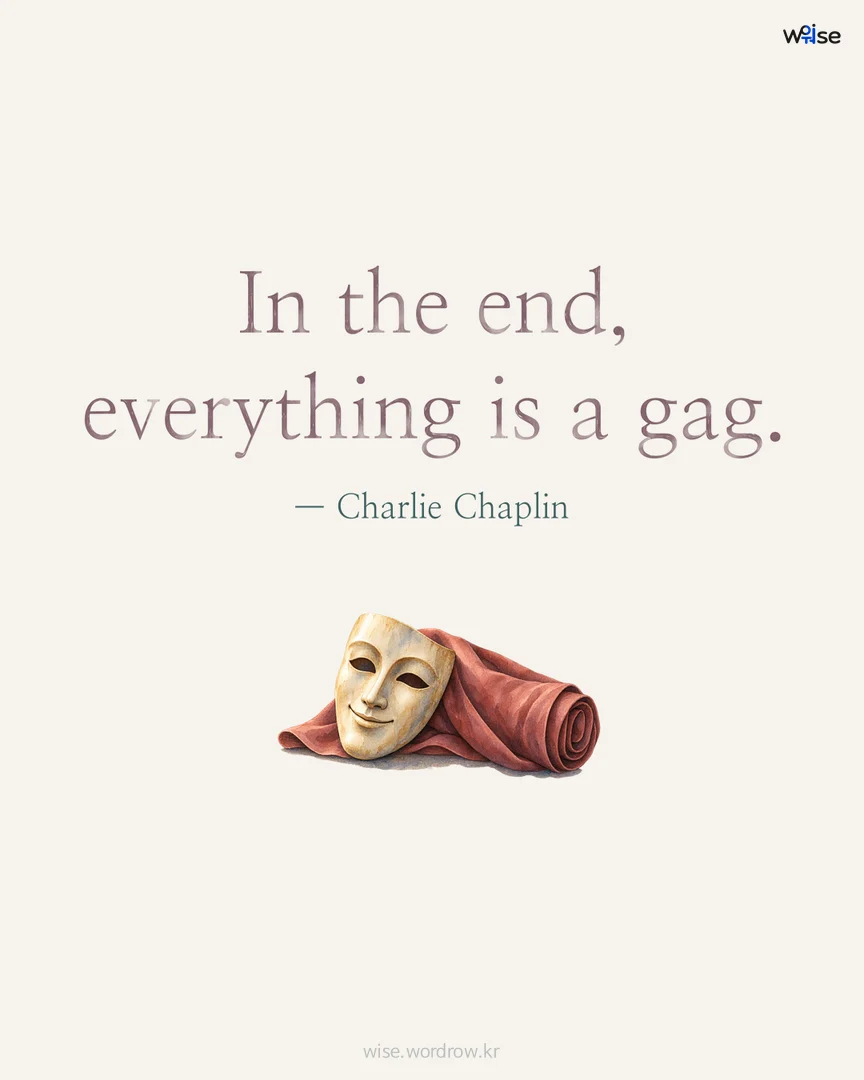 In the end, everything is a gag. — Charlie Chaplin 포토카드