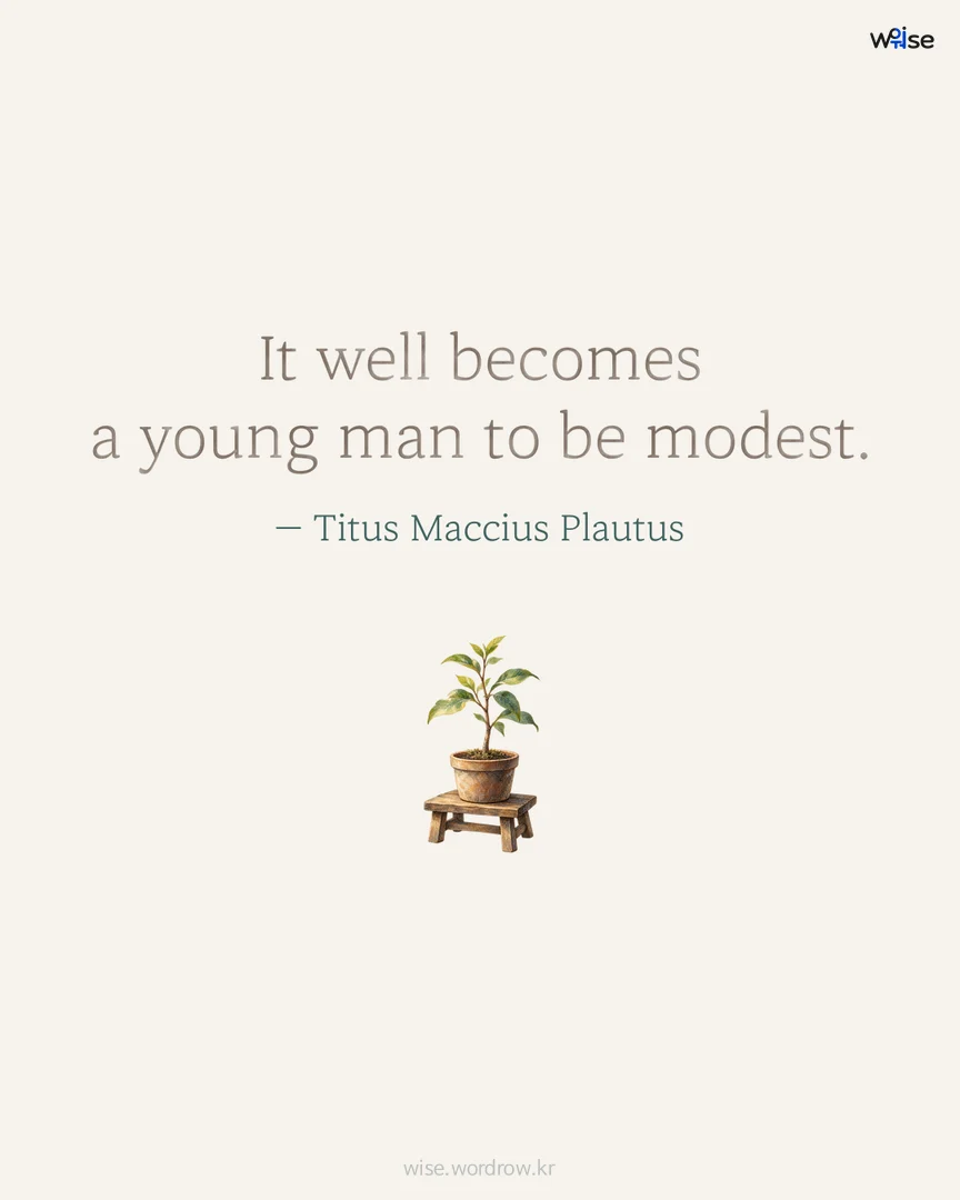 It well becomes a young man to be modest. — Titus Maccius Plautus 포토카드