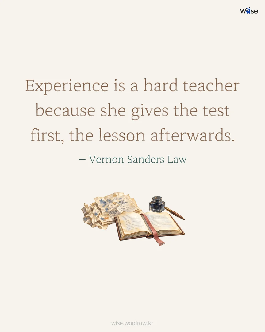 Experience is a hard teacher because she gives the test first, the lesson afterwards. — Vernon Sanders Law 포토카드