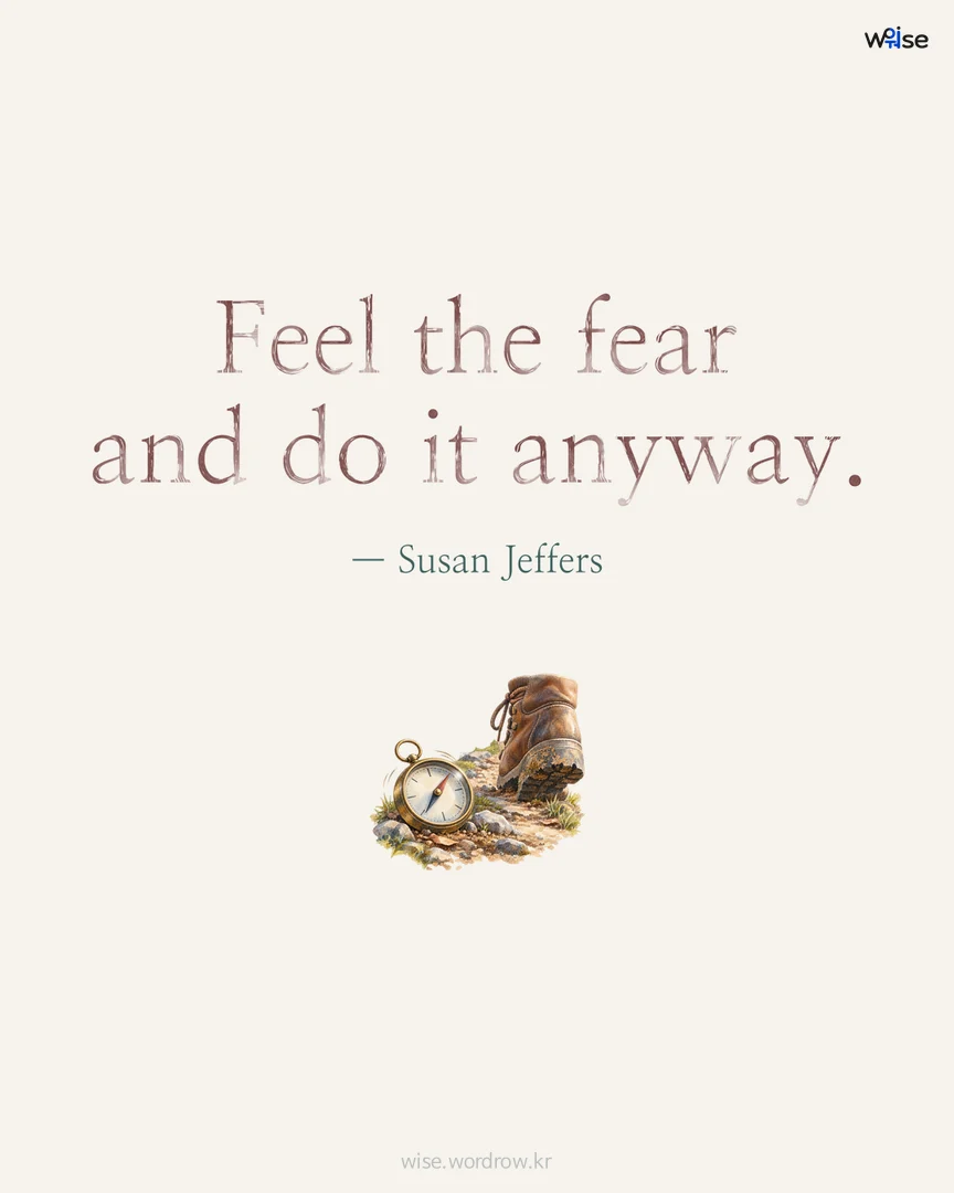 Feel the fear and do it anyway. — Susan Jeffers 포토카드