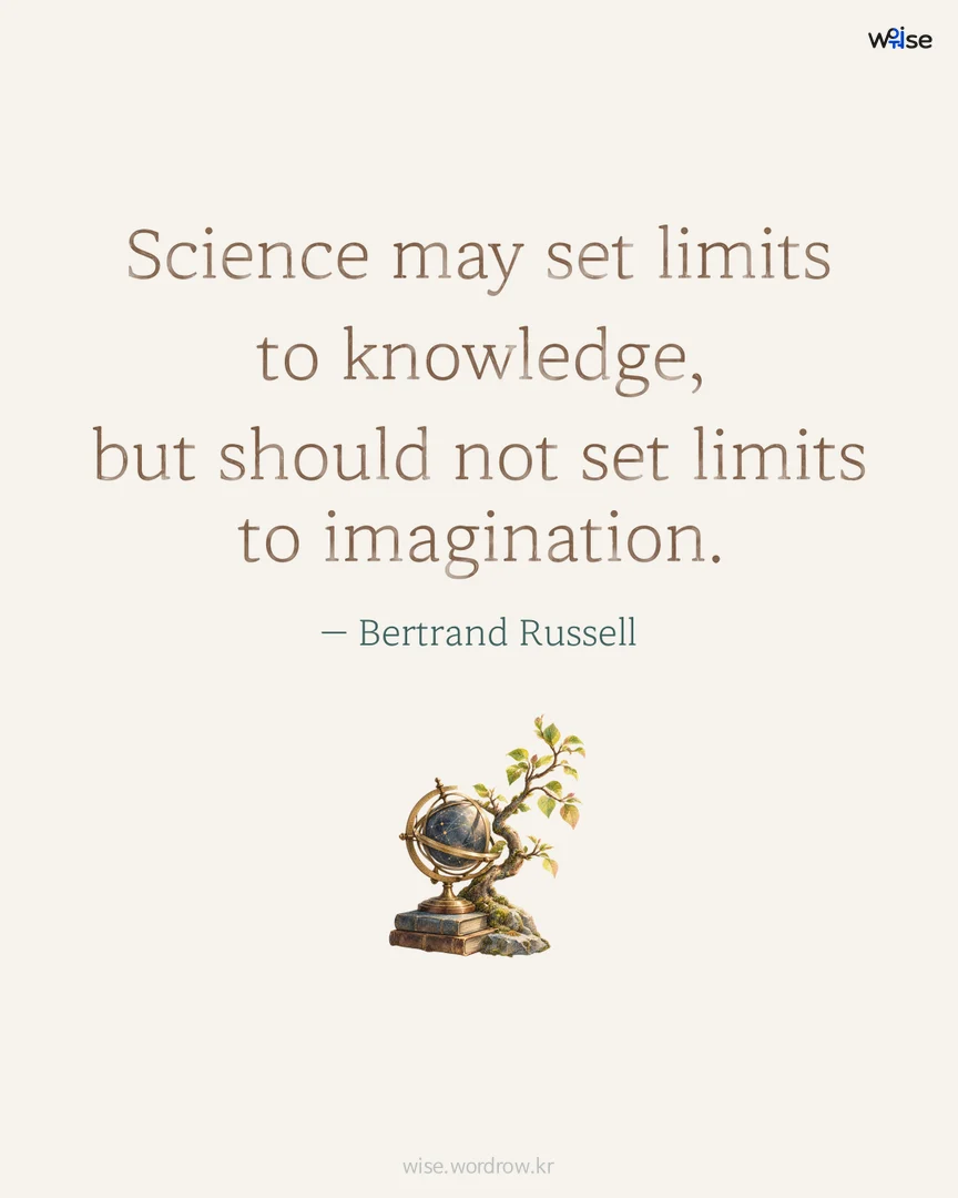Science may set limits to knowledge, but should not set limits to imagination. — Bertrand Russell 포토카드