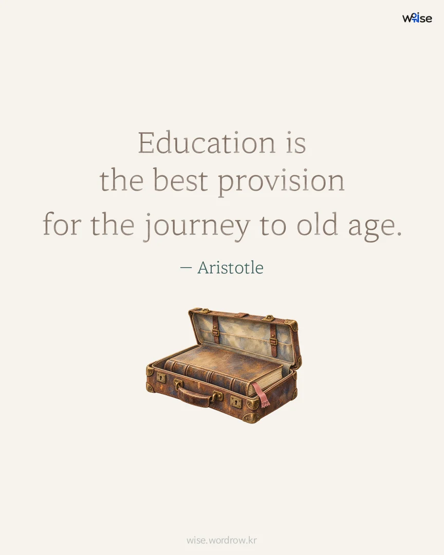 Education is the best provision for the journey to old age. — Aristotle 포토카드