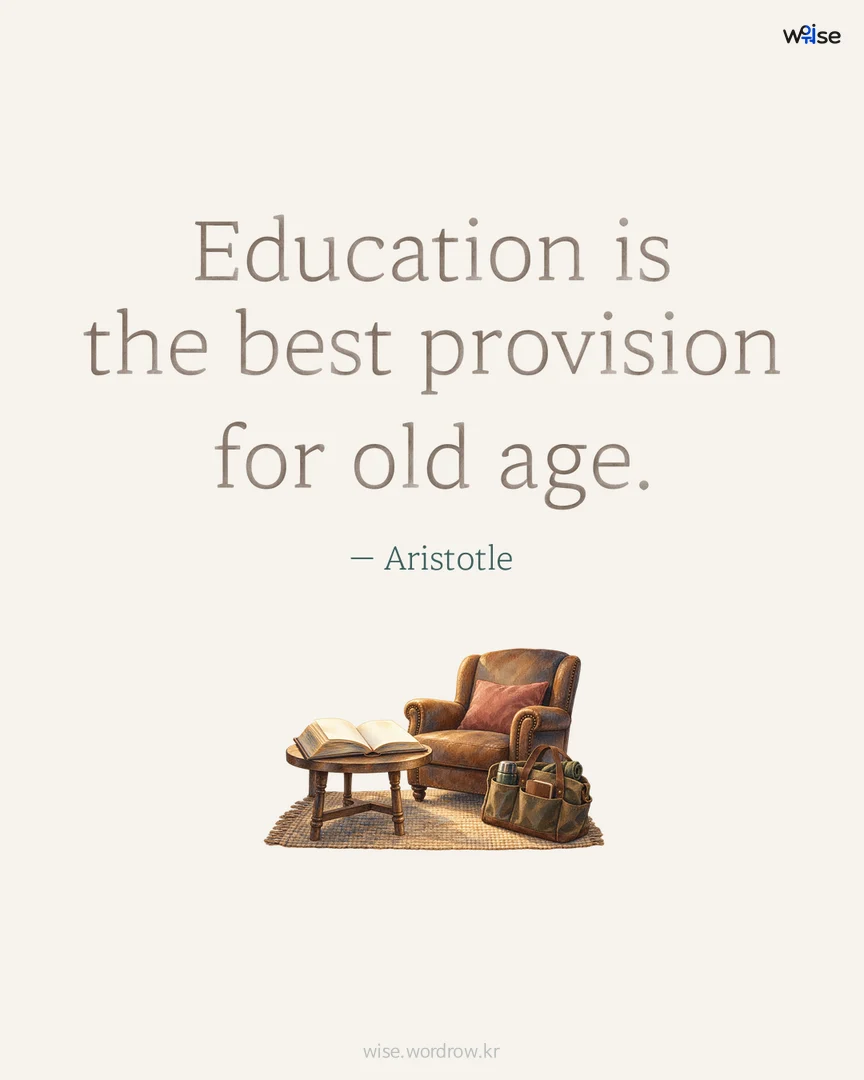 Education is the best provision for old age. — Aristotle 포토카드