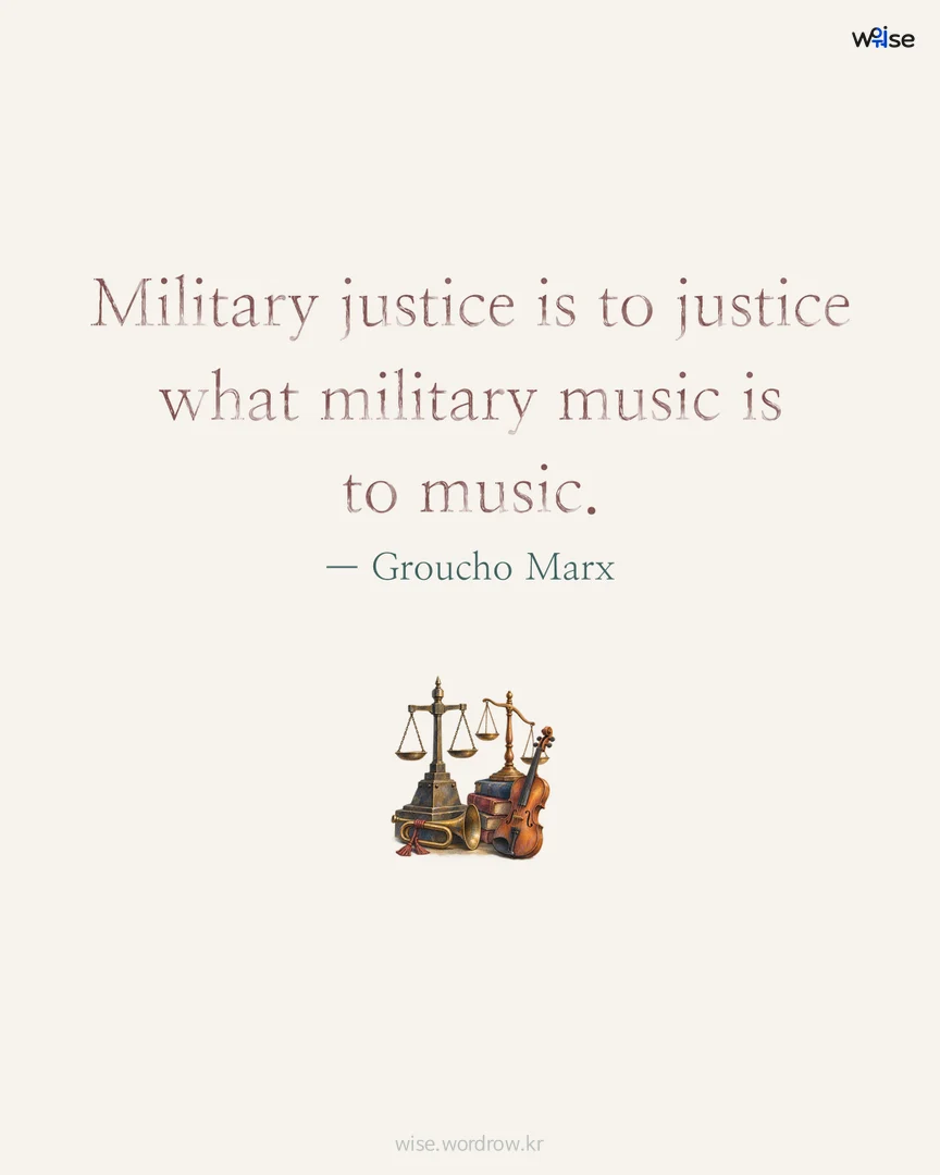 Military justice is to justice what military music is to music. — Groucho Marx 포토카드