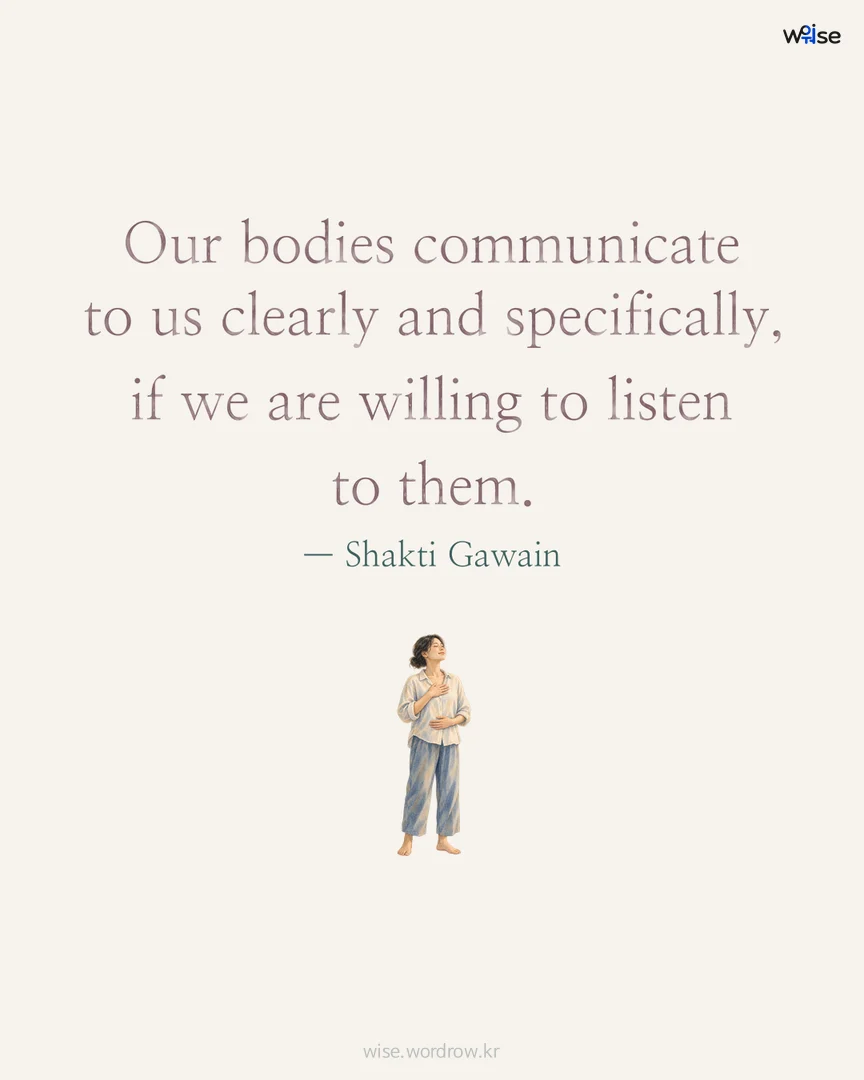 Our bodies communicate to us clearly and specifically, if we are willing to listen to them. — Shakti Gawain 포토카드