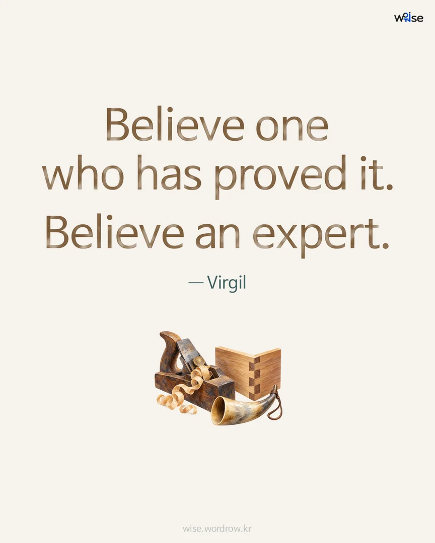 Believe one who has proved it. Believe an expert. — Virgil 포토카드