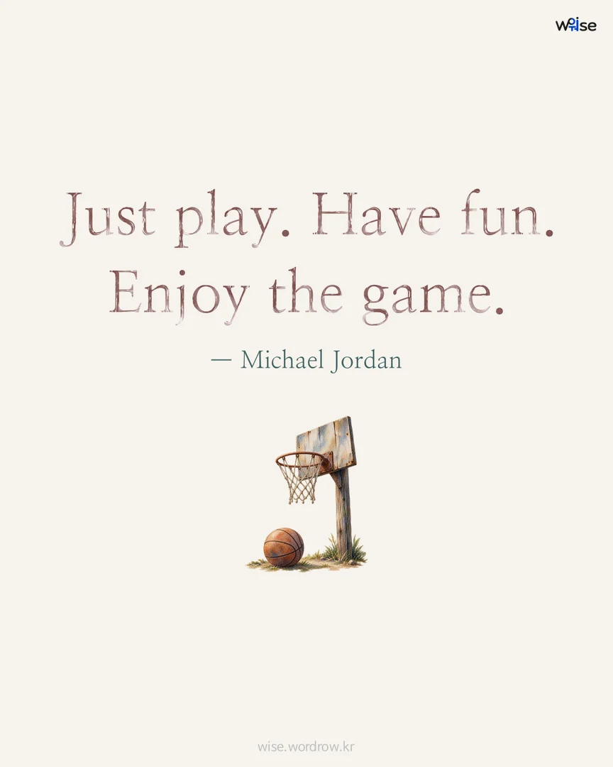 Just play. Have fun. Enjoy the game. — Michael Jordan 포토카드