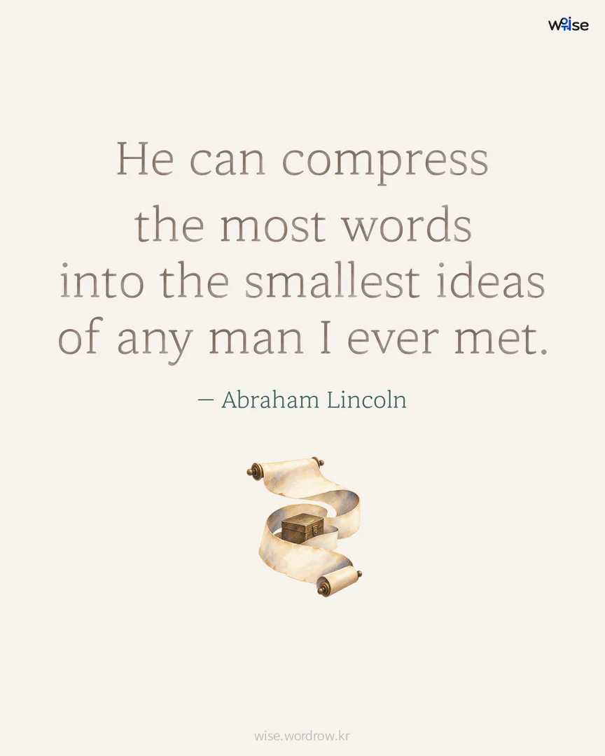 He can compress the most words into the smallest ideas of any man I ever met. — Abraham Lincoln 포토카드