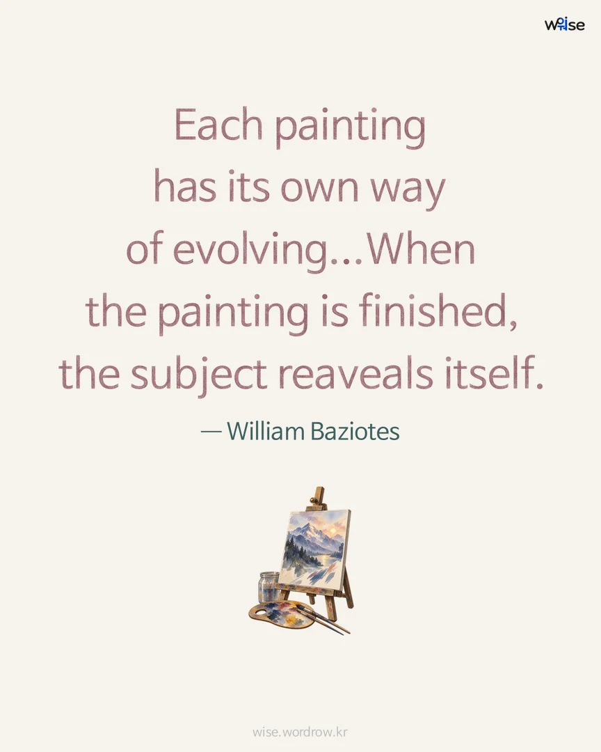 Each painting has its own way of evolving...When the painting is finished, the subject reaveals itself. — William Baziotes 포토카드
