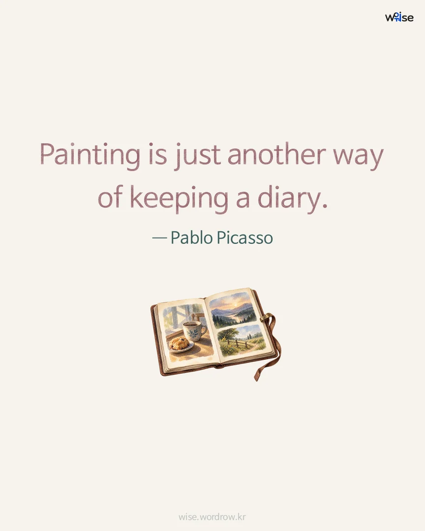 Painting is just another way of keeping a diary. — Pablo Picasso 포토카드