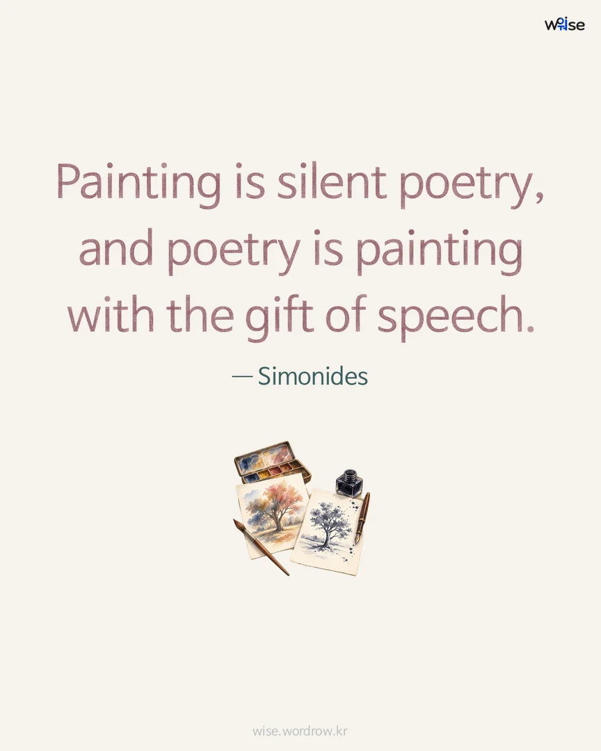 Painting is silent poetry, and poetry is painting with the gift of speech. — Simonides 포토카드