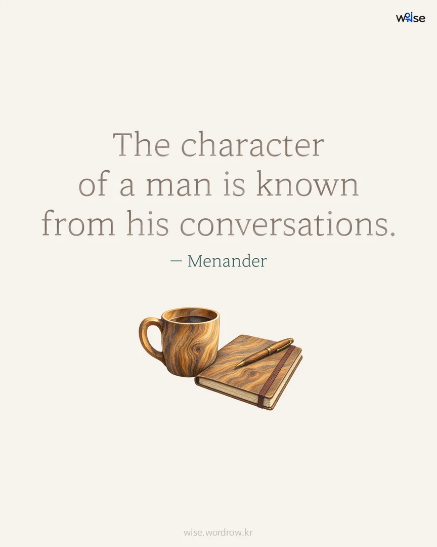 The character of a man is known from his conversations. — Menander 포토카드
