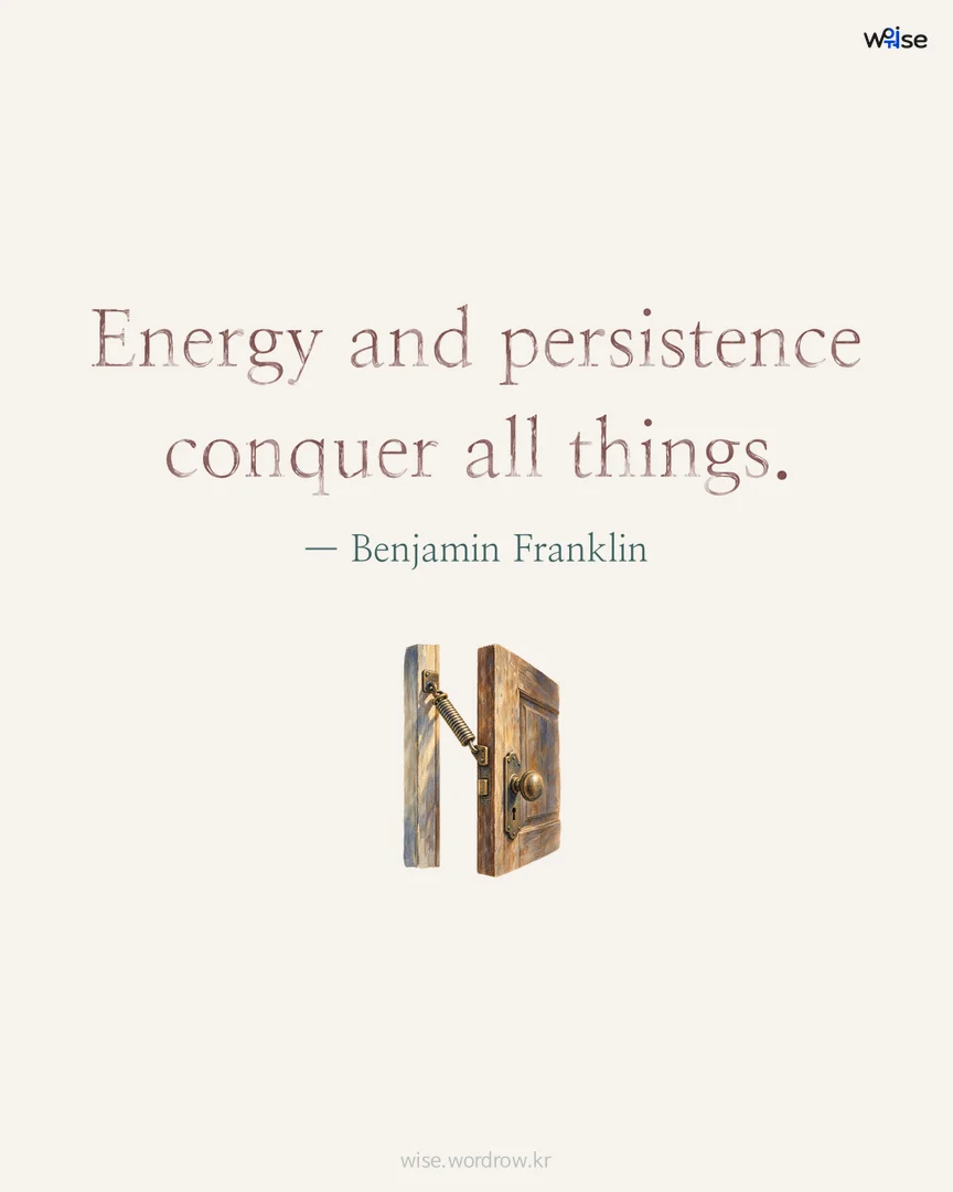 Energy and persistence conquer all things. — Benjamin Franklin 포토카드