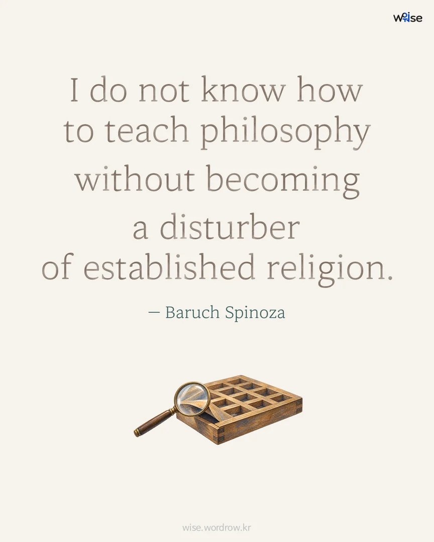I do not know how to teach philosophy without becoming a disturber of established religion. — Baruch Spinoza 포토카드