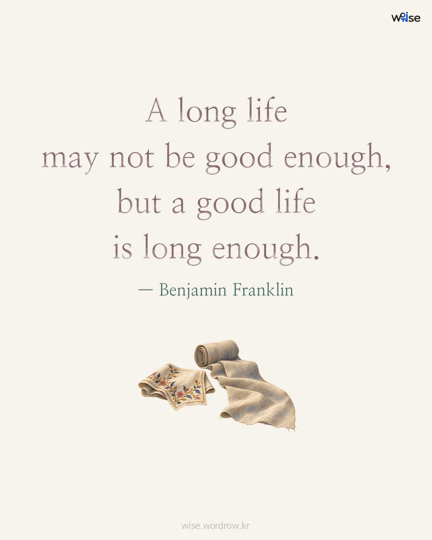 A long life may not be good enough, but a good life is long enough. — Benjamin Franklin 포토카드