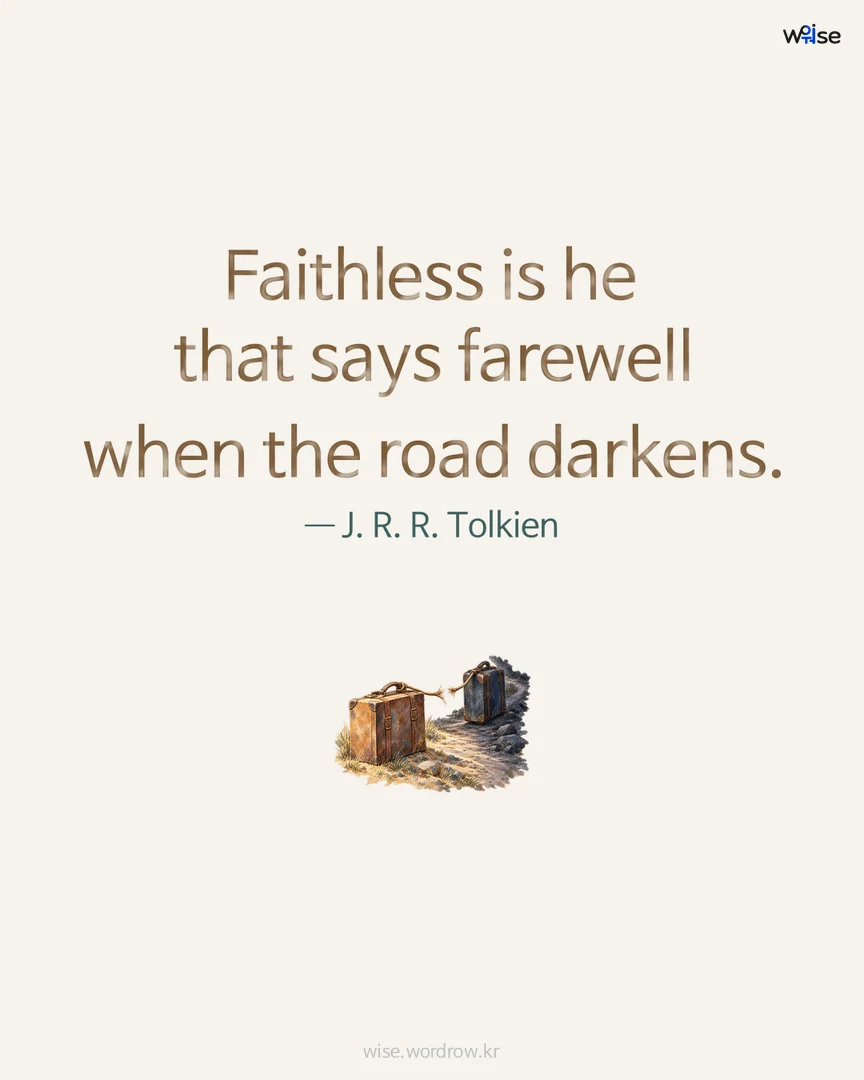 Faithless is he that says farewell when the road darkens. — J. R. R. Tolkien 포토카드