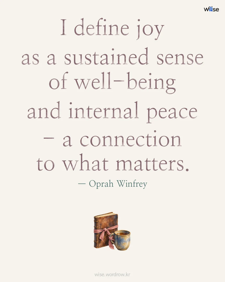 I define joy as a sustained sense of well-being and internal peace - a connection to what matters. — Oprah Winfrey 포토카드