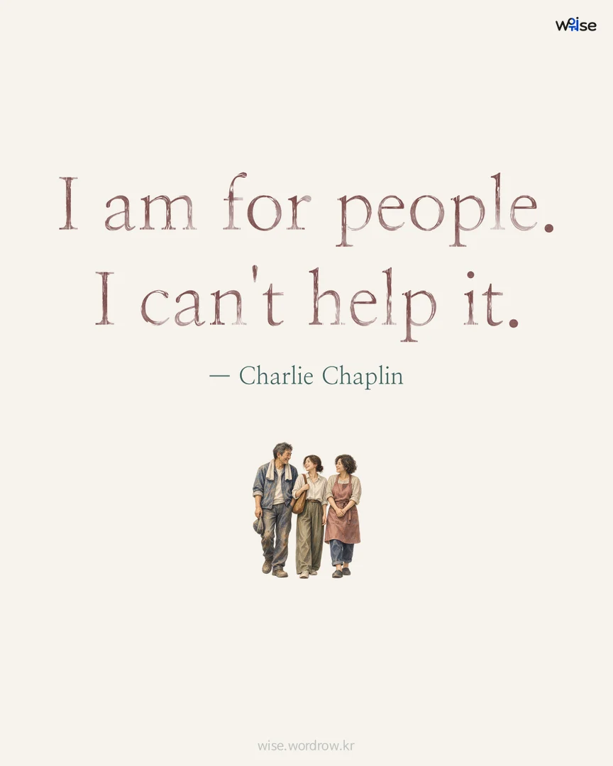 I am for people. I can't help it. — Charlie Chaplin 포토카드