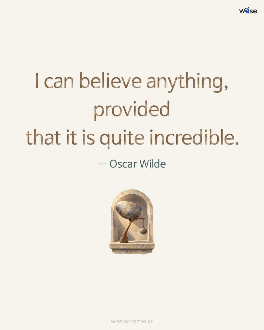 I can believe anything, provided that it is quite incredible. — Oscar Wilde 포토카드