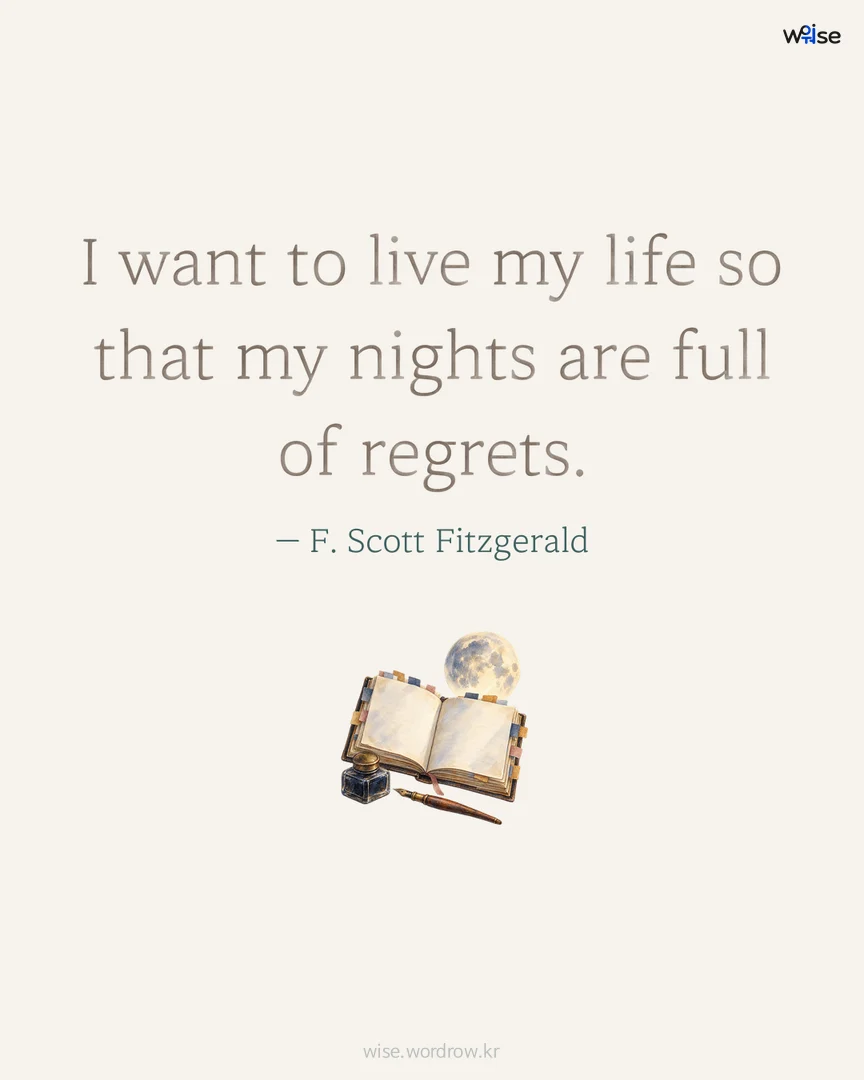 I want to live my life so that my nights are full of regrets. — F. Scott Fitzgerald 포토카드