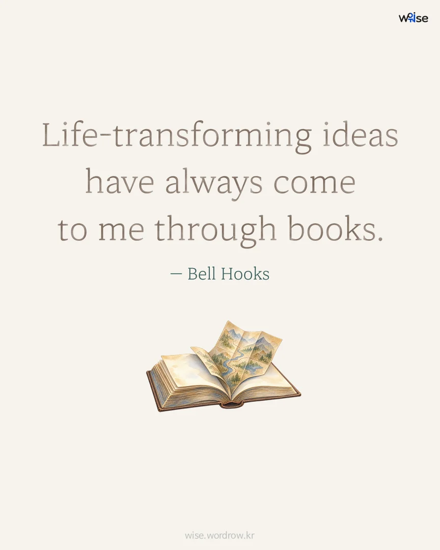 Life-transforming ideas have always come to me through books. — Bell Hooks 포토카드