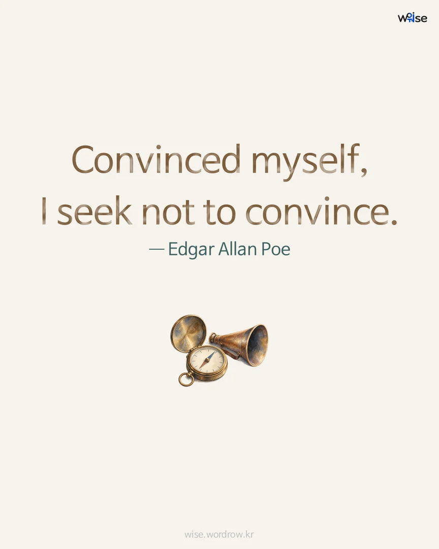 Convinced myself, I seek not to convince. — Edgar Allan Poe 포토카드