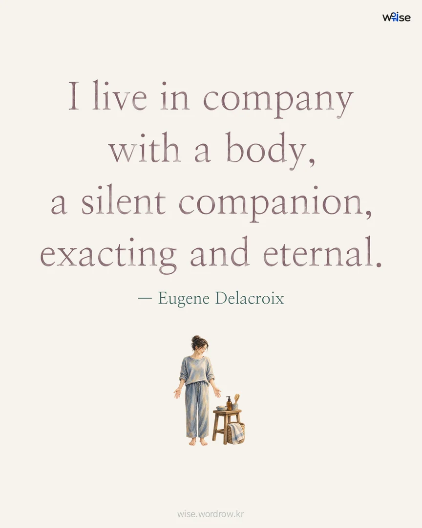 I live in company with a body, a silent companion, exacting and eternal. — Eugene Delacroix 포토카드