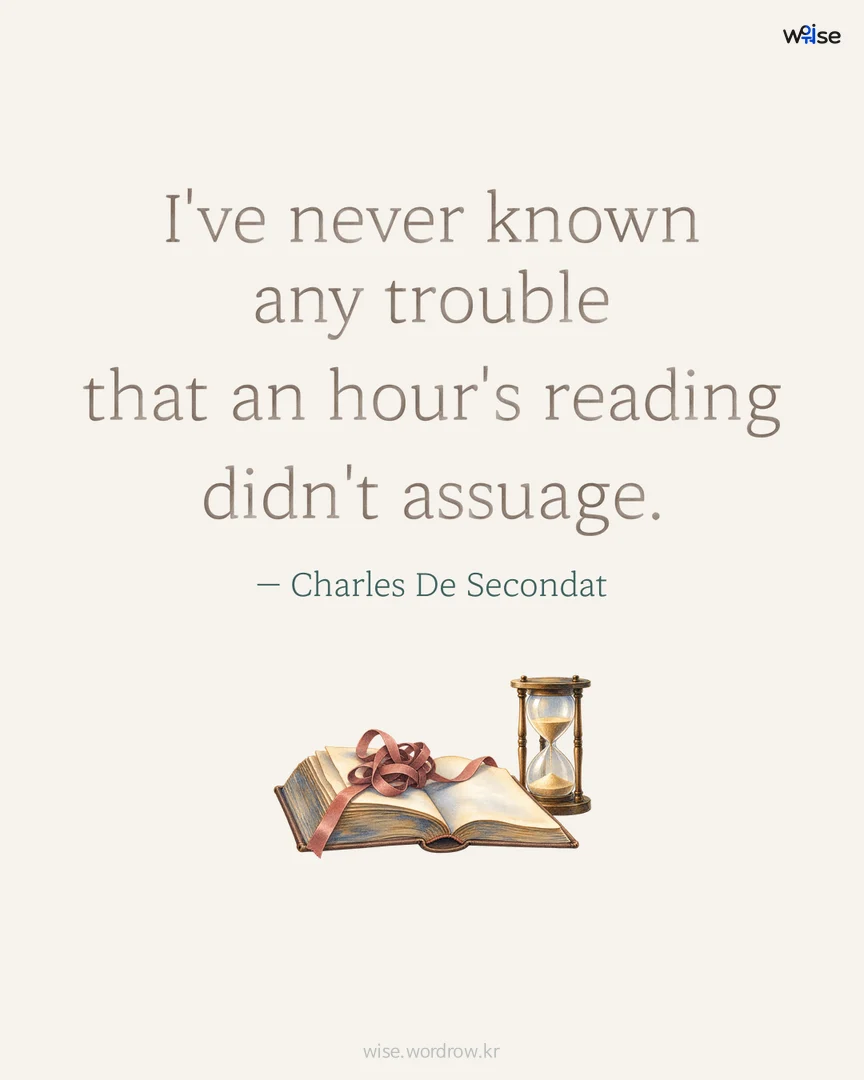 I've never known any trouble that an hour's reading didn't assuage. — Charles De Secondat 포토카드