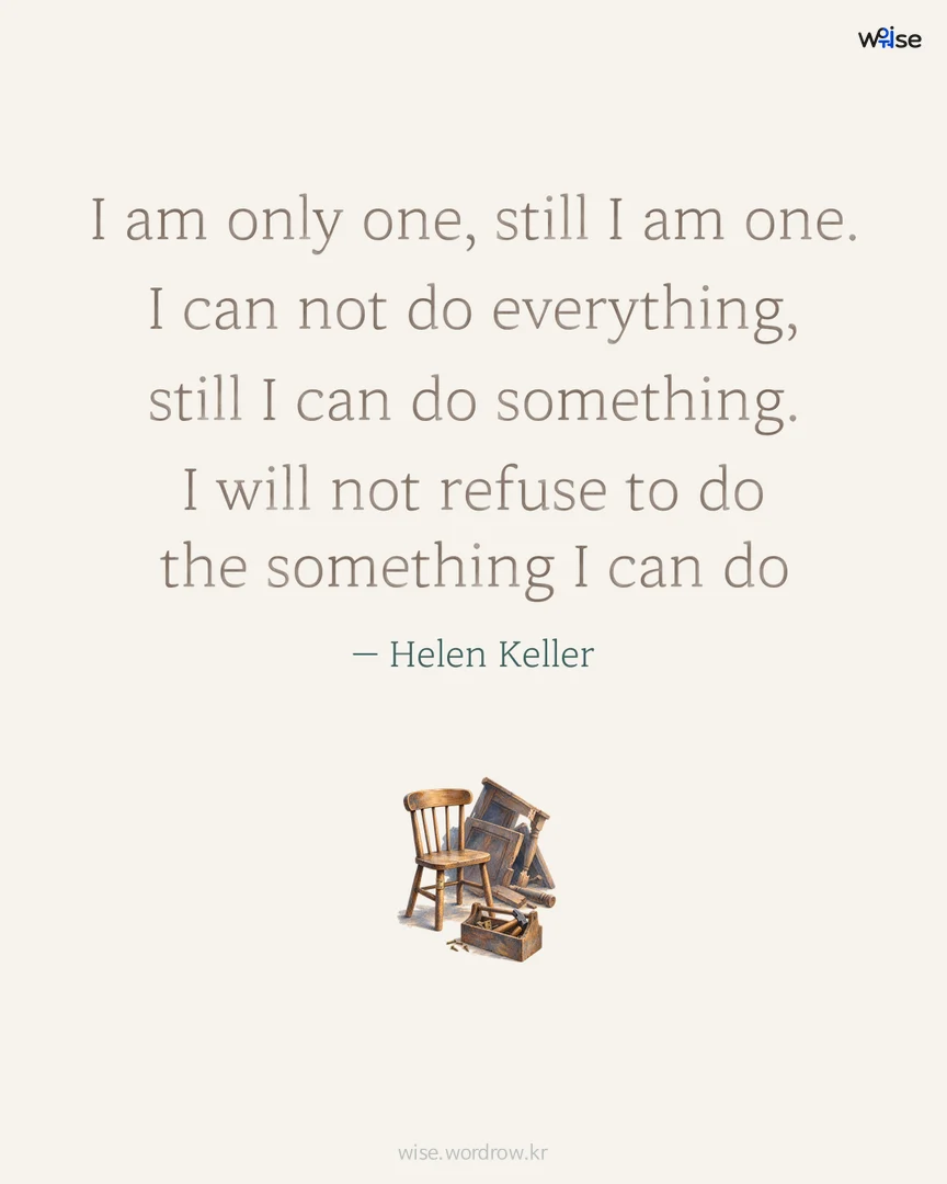 I am only one, still I am one. I can not do everything, still I can do something. I will not refuse to do the something I can do — Helen Keller 포토카드