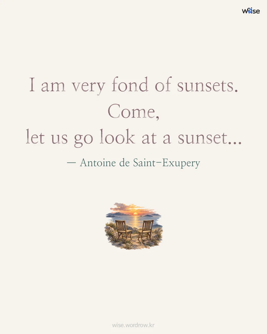 I am very fond of sunsets. Come, let us go look at a sunset... — Antoine de Saint-Exupery 포토카드