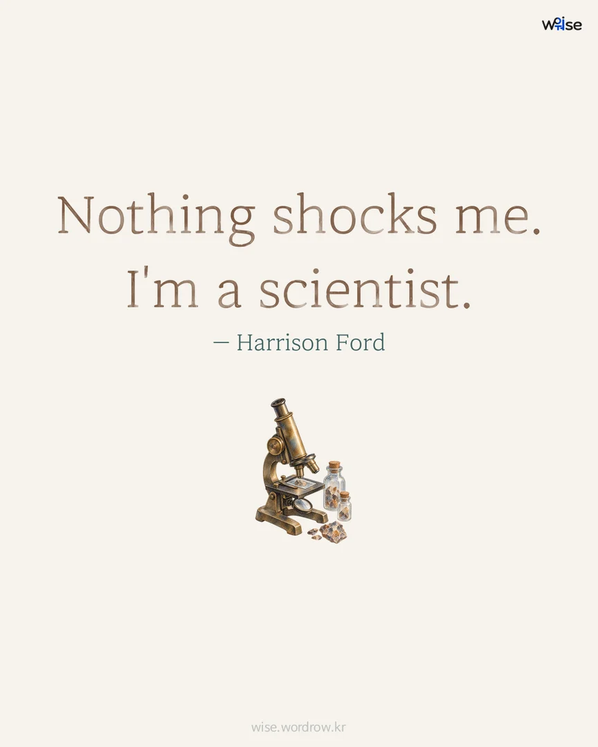 Nothing shocks me. I'm a scientist. — Harrison Ford 포토카드