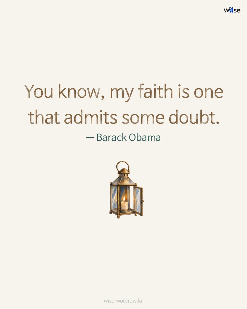 You know, my faith is one that admits some doubt. — Barack Obama 포토카드