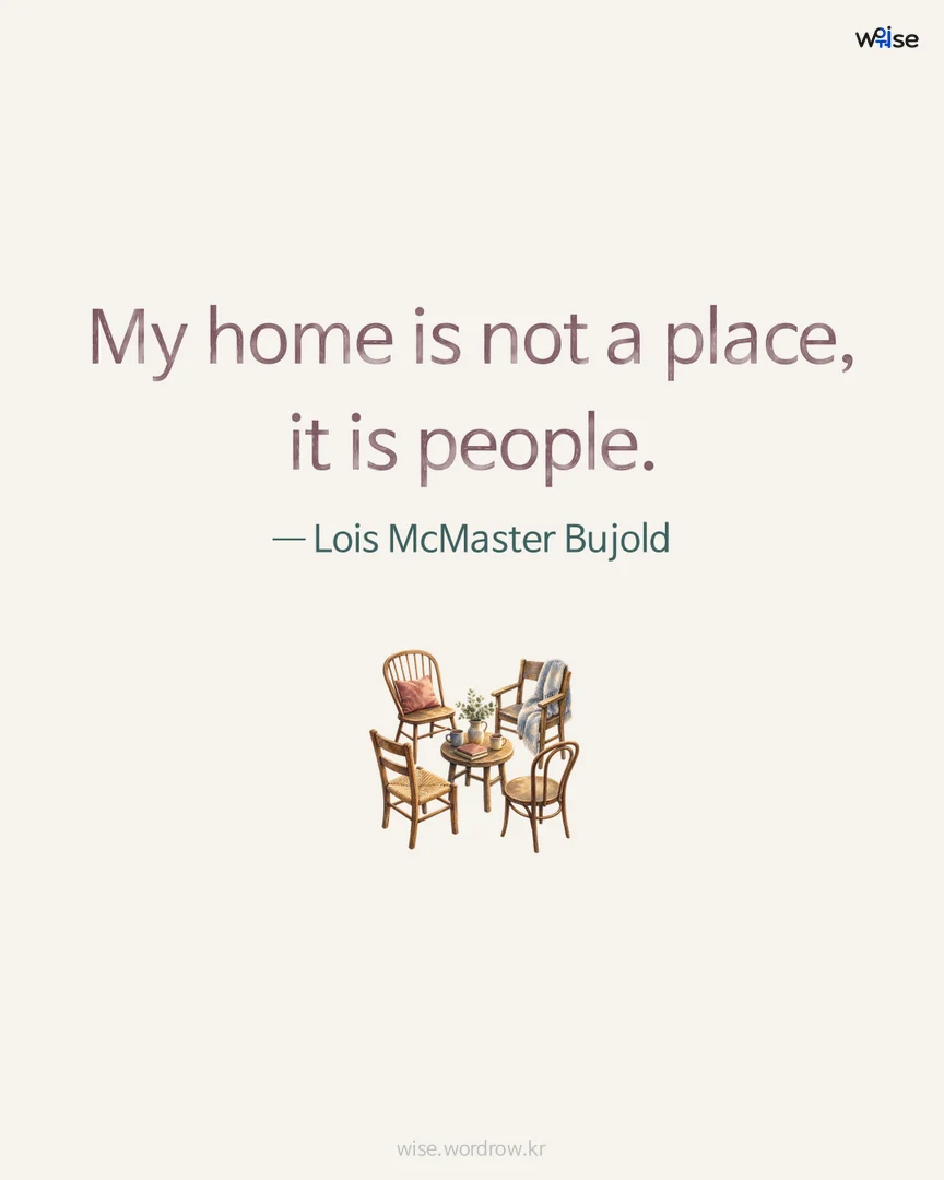 My home is not a place, it is people. — Lois McMaster Bujold 포토카드