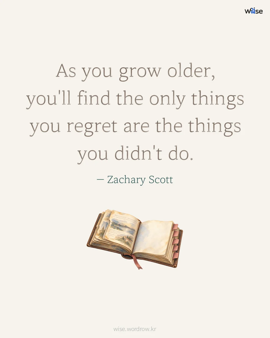 As you grow older, you'll find the only things you regret are the things you didn't do. — Zachary Scott 포토카드