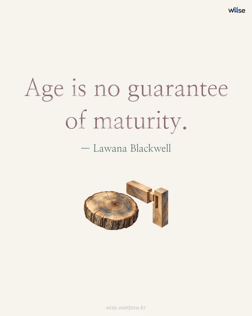 Age is no guarantee of maturity. — Lawana Blackwell 포토카드